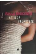Pascal Bruckner - Hotii de frumusete