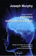 Cum sa folosim puterea subconstientului - Joseph Murphy